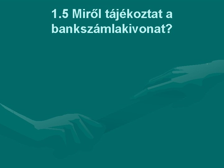 1. 5 Miről tájékoztat a bankszámlakivonat? 