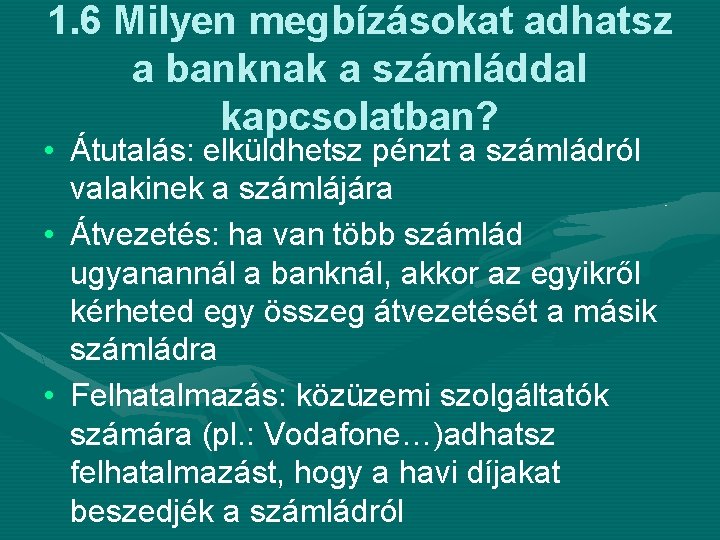 1. 6 Milyen megbízásokat adhatsz a banknak a számláddal kapcsolatban? • Átutalás: elküldhetsz pénzt