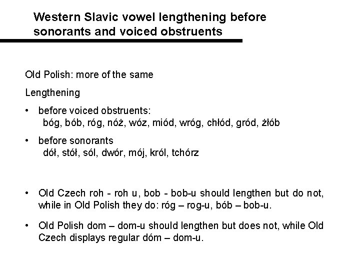 Western Slavic vowel lengthening before sonorants and voiced obstruents Old Polish: more of the