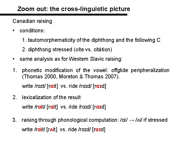 Zoom out: the cross-linguistic picture Canadian raising • conditions: 1. tautomorphematicity of the diphthong