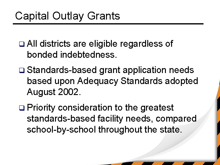 Capital Outlay Grants q All districts are eligible regardless of bonded indebtedness. q Standards-based