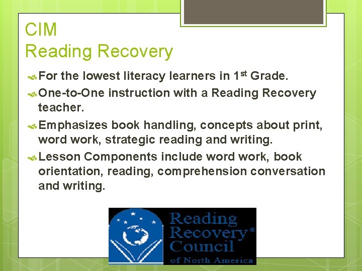 CIM Reading Recovery For the lowest literacy learners in 1 st Grade. One-to-One instruction