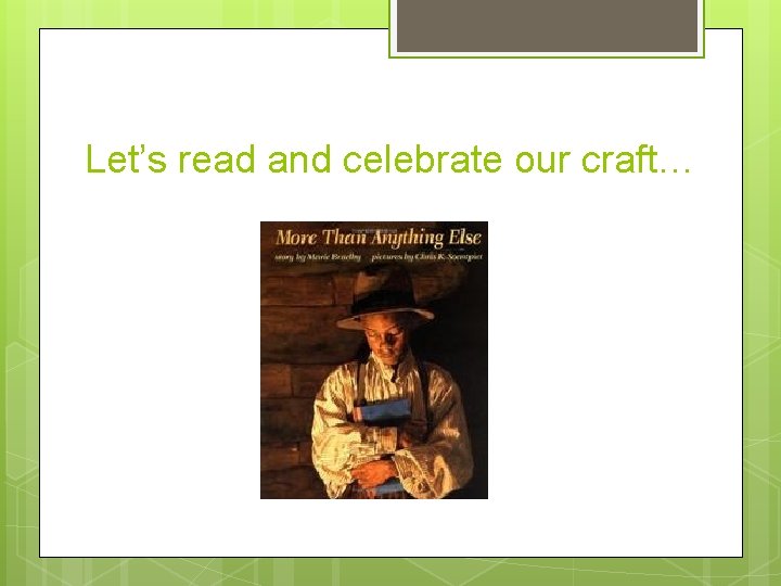 Let’s read and celebrate our craft… 