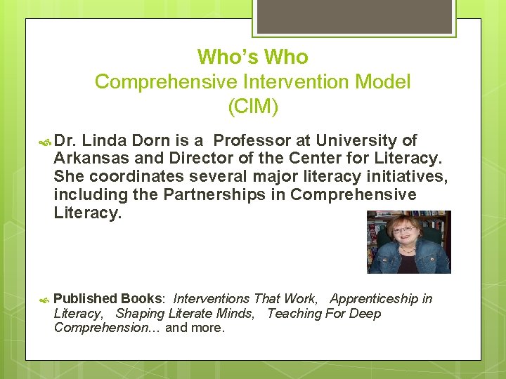 Who’s Who Comprehensive Intervention Model (CIM) Dr. Linda Dorn is a Professor at University