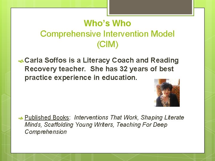 Who’s Who Comprehensive Intervention Model (CIM) Carla Soffos is a Literacy Coach and Reading