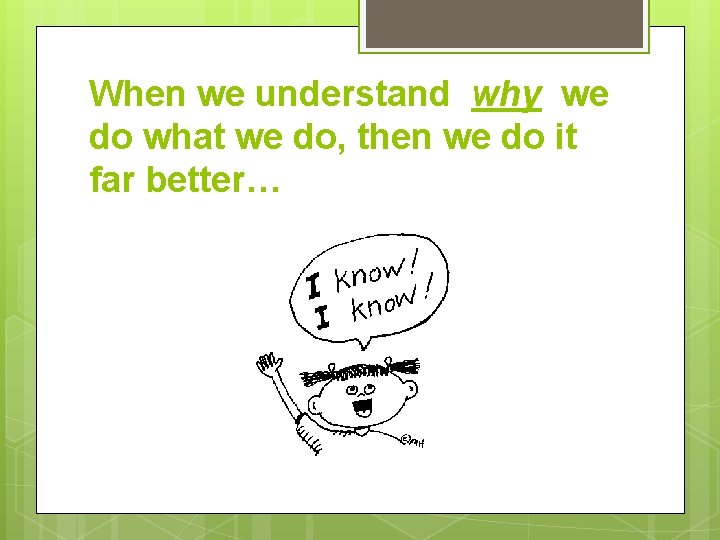 When we understand why we do what we do, then we do it far