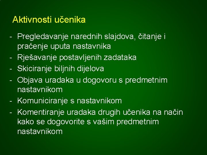 Aktivnosti učenika - Pregledavanje narednih slajdova, čitanje i praćenje uputa nastavnika - Rješavanje postavljenih