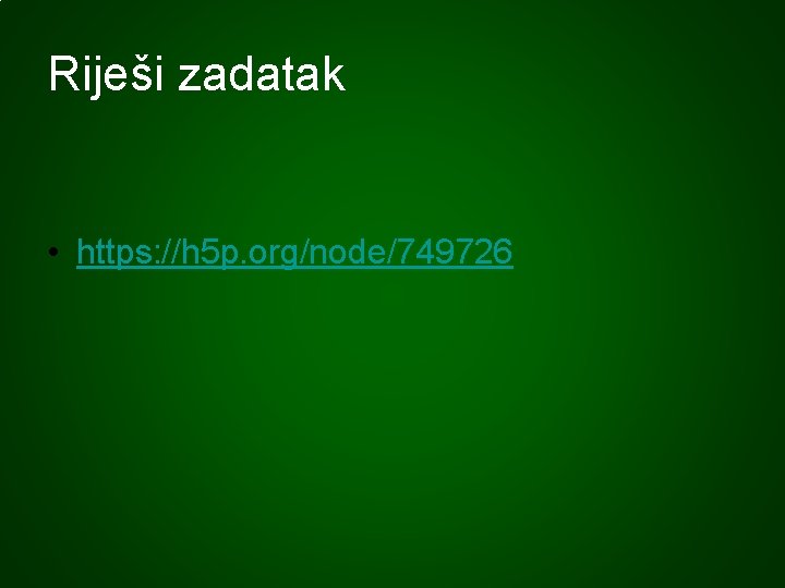 Riješi zadatak • https: //h 5 p. org/node/749726 