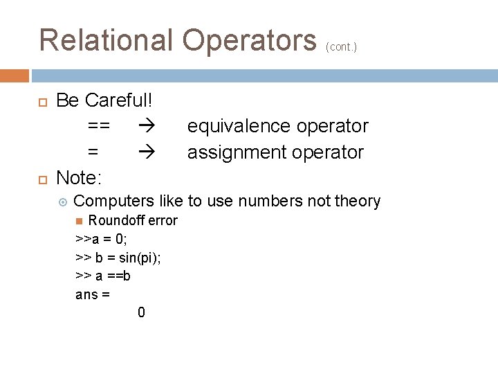 Relational Operators Be Careful! == = Note: (cont. ) equivalence operator assignment operator Computers Relational Operators Be Careful! == = Note: (cont. ) equivalence operator assignment operator Computers