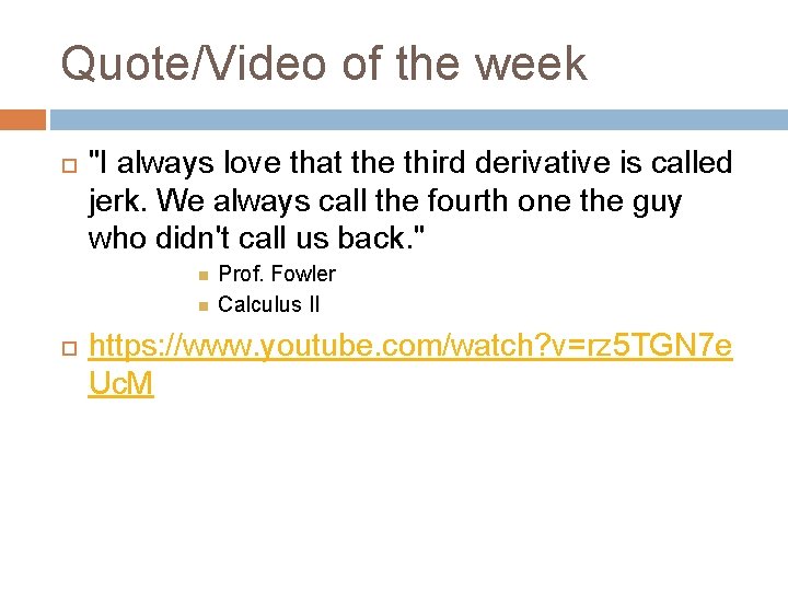 Quote/Video of the week "I always love that the third derivative is called jerk. Quote/Video of the week "I always love that the third derivative is called jerk.
