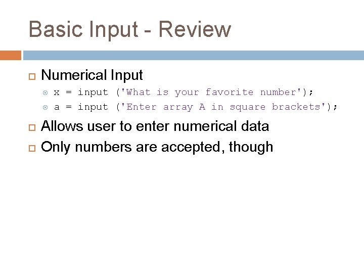 Basic Input - Review Numerical Input x = input ('What is your favorite number'); Basic Input - Review Numerical Input x = input ('What is your favorite number');