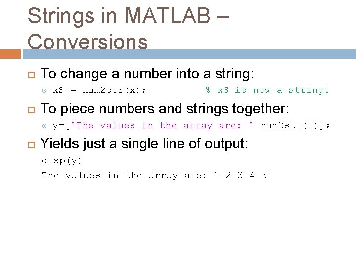 Strings in MATLAB – Conversions To change a number into a string: % x. Strings in MATLAB – Conversions To change a number into a string: % x.