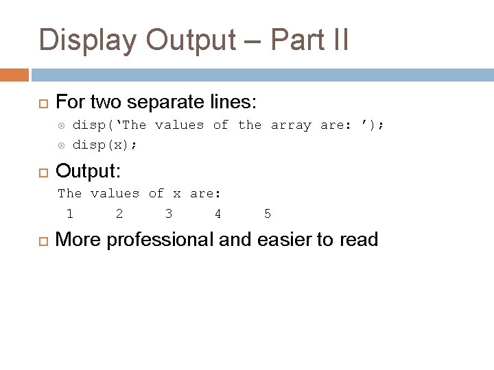 Display Output – Part II For two separate lines: disp(‘The values of the array Display Output – Part II For two separate lines: disp(‘The values of the array