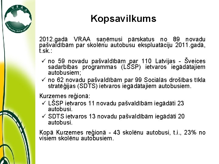 Kopsavilkums 2012. gadā VRAA saņēmusi pārskatus no 89 novadu pašvaldībām par skolēnu autobusu ekspluatāciju