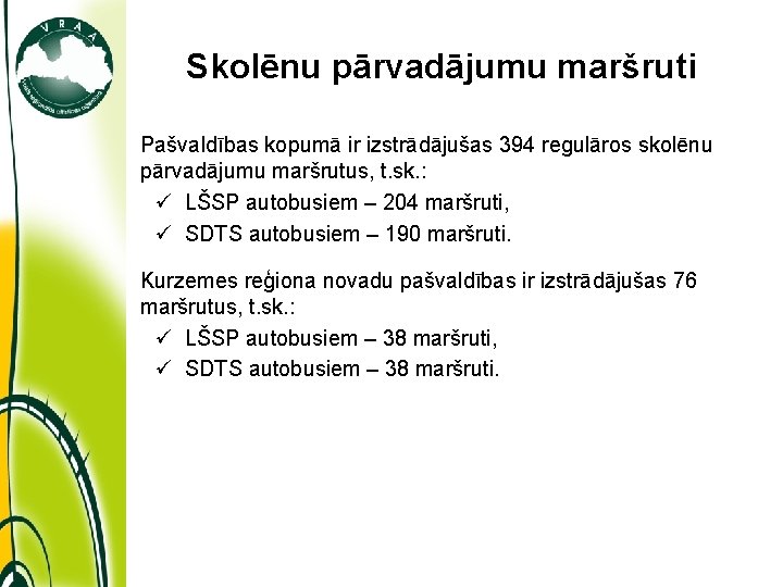 Skolēnu pārvadājumu maršruti Pašvaldības kopumā ir izstrādājušas 394 regulāros skolēnu pārvadājumu maršrutus, t. sk.