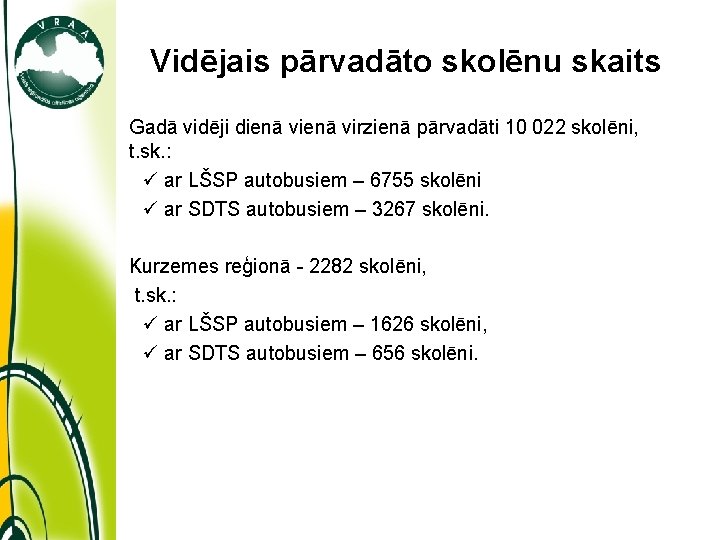 Vidējais pārvadāto skolēnu skaits Gadā vidēji dienā virzienā pārvadāti 10 022 skolēni, t. sk.