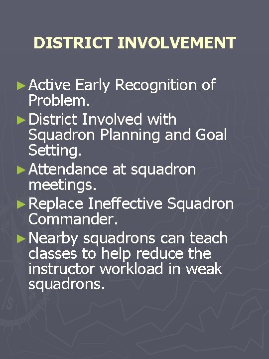 DISTRICT INVOLVEMENT ► Active Early Recognition of Problem. ► District Involved with Squadron Planning