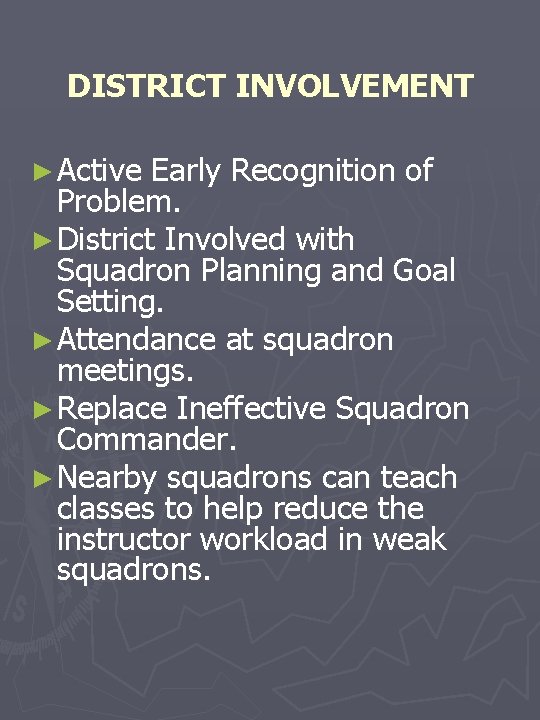 DISTRICT INVOLVEMENT ► Active Early Recognition of Problem. ► District Involved with Squadron Planning DISTRICT INVOLVEMENT ► Active Early Recognition of Problem. ► District Involved with Squadron Planning