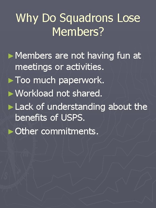 Why Do Squadrons Lose Members? ► Members are not having fun at meetings or Why Do Squadrons Lose Members? ► Members are not having fun at meetings or