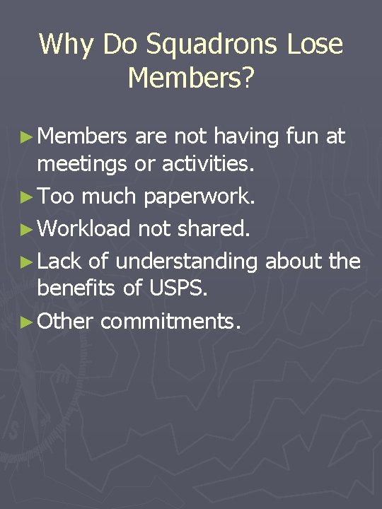 Why Do Squadrons Lose Members? ► Members are not having fun at meetings or