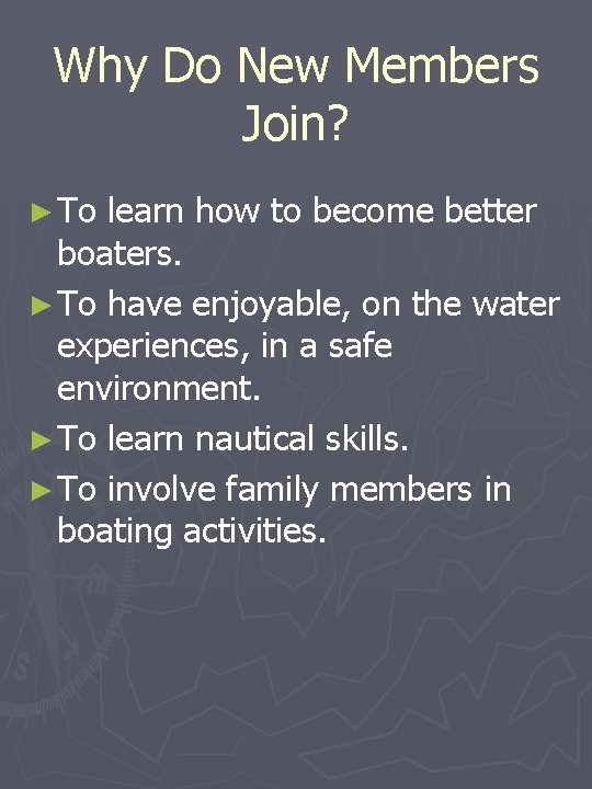 Why Do New Members Join? ► To learn how to become better boaters. ► Why Do New Members Join? ► To learn how to become better boaters. ►