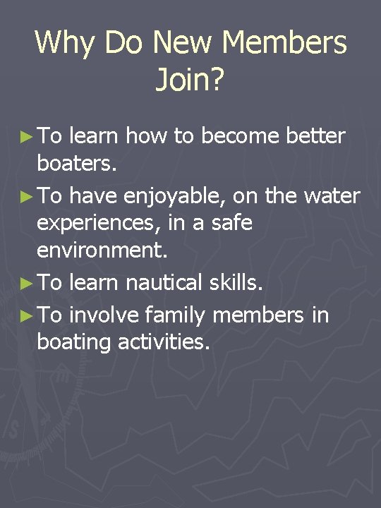 Why Do New Members Join? ► To learn how to become better boaters. ►