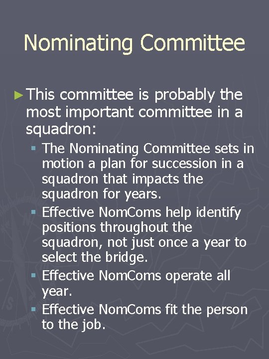 Nominating Committee ► This committee is probably the most important committee in a squadron: