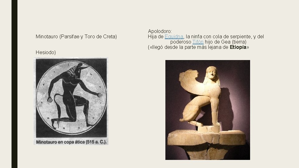 Minotauro (Parsifae y Toro de Creta) Hesiodo) Apolodoro: Hija de Equidna, la ninfa con