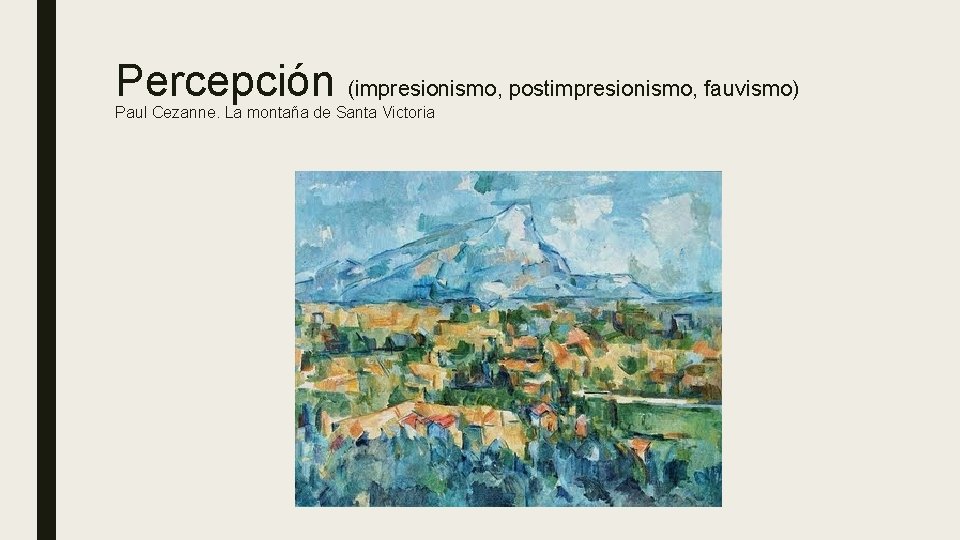 Percepción (impresionismo, postimpresionismo, fauvismo) Paul Cezanne. La montaña de Santa Victoria 