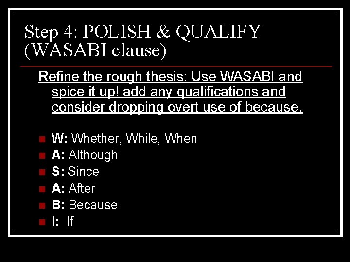 Step 4: POLISH & QUALIFY (WASABI clause) Refine the rough thesis: Use WASABI and