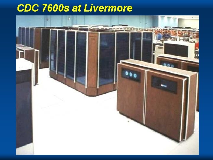 CDC 7600 s at Livermore Cray CDC 7600 s at Livermore Cray