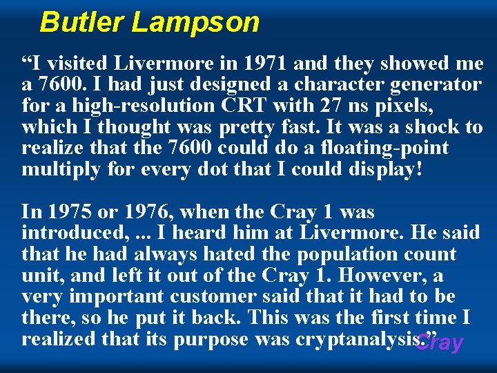 Butler Lampson “I visited Livermore in 1971 and they showed me a 7600. I Butler Lampson “I visited Livermore in 1971 and they showed me a 7600. I