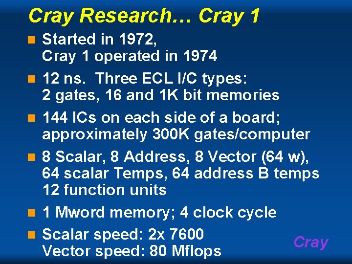 Cray Research… Cray 1 n n n Started in 1972, Cray 1 operated in Cray Research… Cray 1 n n n Started in 1972, Cray 1 operated in