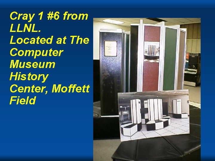 Cray 1 #6 from LLNL. Located at The Computer Museum History Center, Moffett Field Cray 1 #6 from LLNL. Located at The Computer Museum History Center, Moffett Field