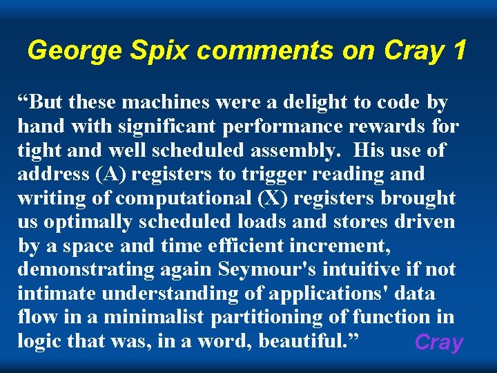 George Spix comments on Cray 1 “But these machines were a delight to code George Spix comments on Cray 1 “But these machines were a delight to code