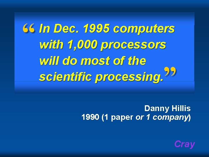 “ In Dec. 1995 computers with 1, 000 processors will do most of the “ In Dec. 1995 computers with 1, 000 processors will do most of the