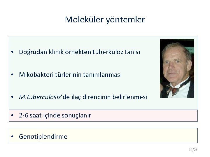 Moleküler yöntemler • Doğrudan klinik örnekten tüberküloz tanısı • Mikobakteri türlerinin tanımlanması • M.