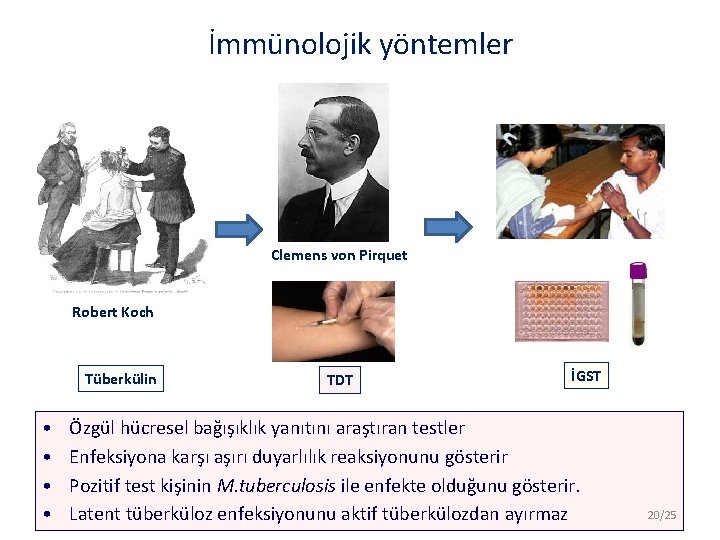 İmmünolojik yöntemler Clemens von Pirquet Robert Koch Tüberkülin • • TDT İGST Özgül hücresel