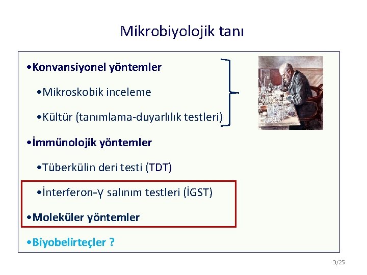 Mikrobiyolojik tanı • Konvansiyonel yöntemler • Mikroskobik inceleme • Kültür (tanımlama-duyarlılık testleri) • İmmünolojik