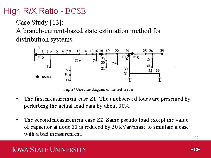 High R/X Ratio - BCSE Case Study [13]: A branch-current-based state estimation method for