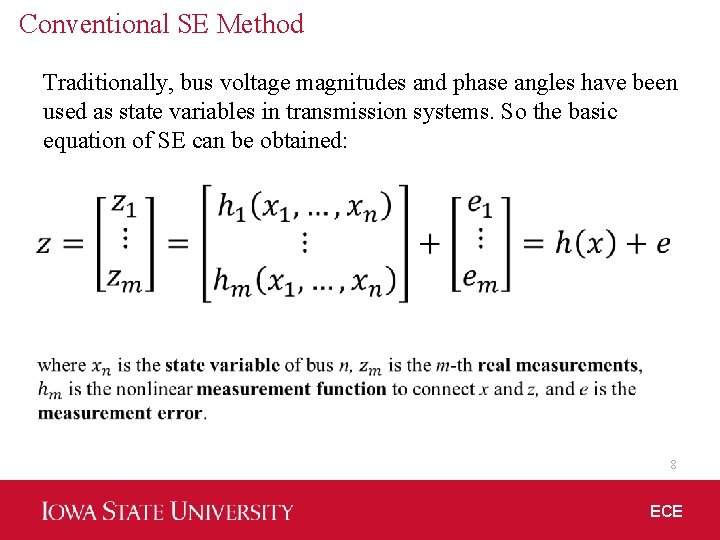 Conventional SE Method Traditionally, bus voltage magnitudes and phase angles have been used as