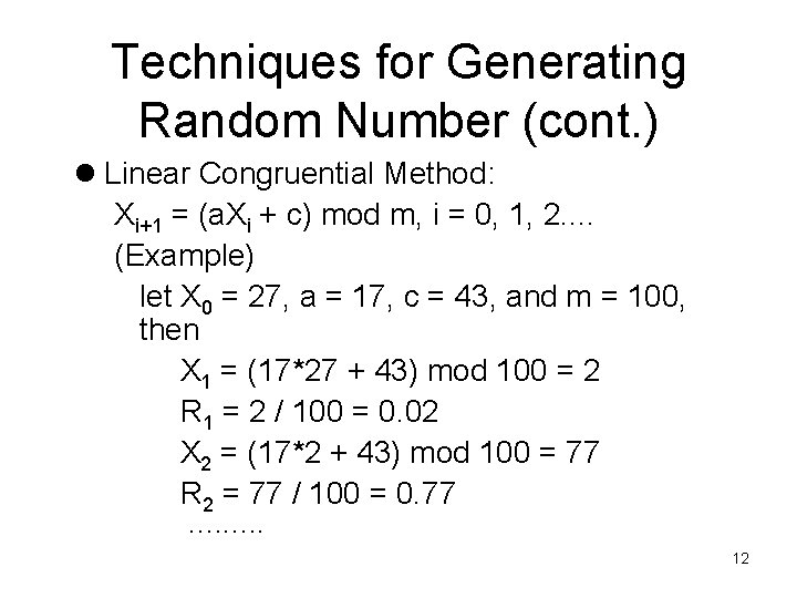 Techniques for Generating Random Number (cont. ) l Linear Congruential Method: Xi+1 = (a.