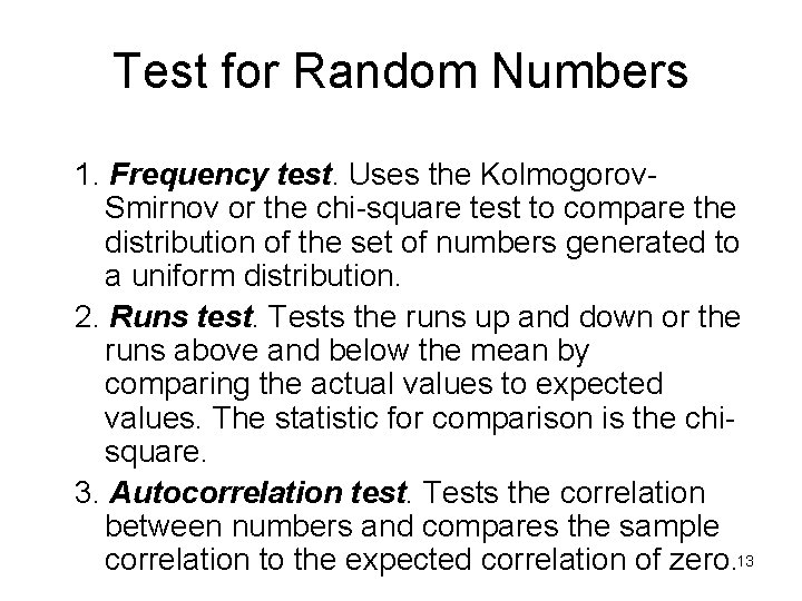 Test for Random Numbers 1. Frequency test. Uses the Kolmogorov. Smirnov or the chi-square