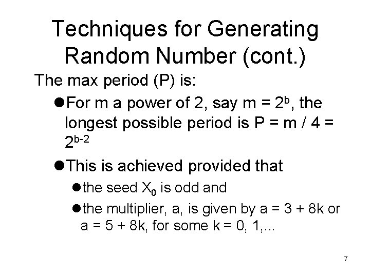 Techniques for Generating Random Number (cont. ) The max period (P) is: l. For