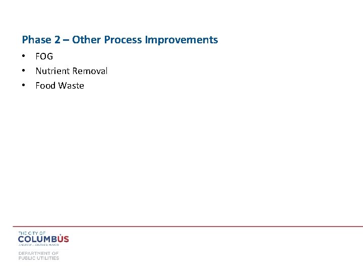 Phase 2 – Other Process Improvements • FOG • Nutrient Removal • Food Waste