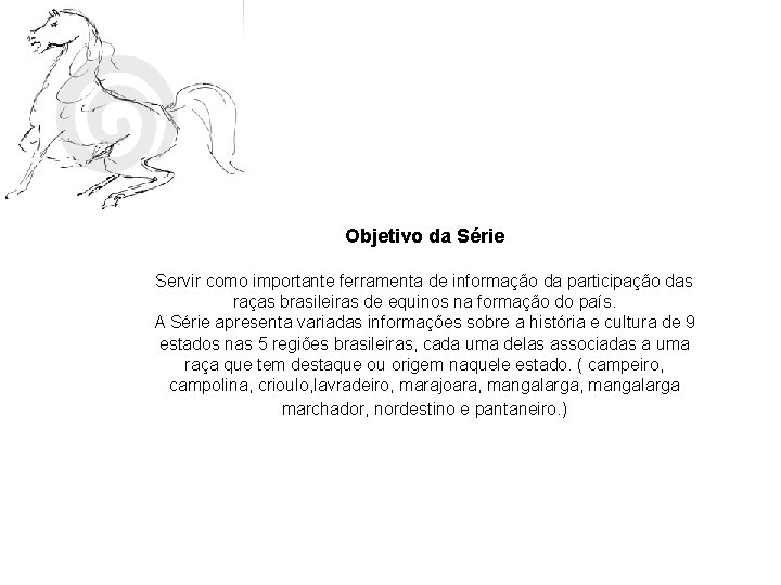 Objetivo da Série Servir como importante ferramenta de informação da participação das raças brasileiras