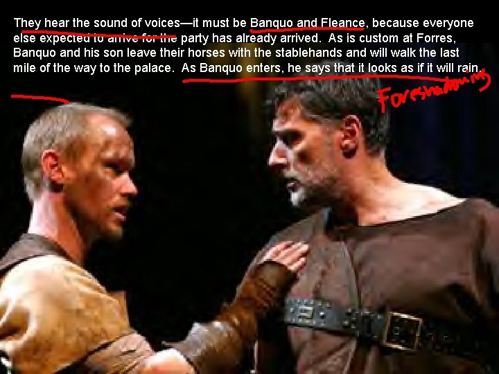 They hear the sound of voices—it must be Banquo and Fleance, because everyone else