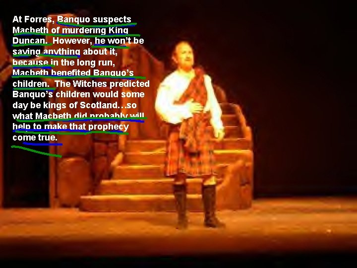 At Forres, Banquo suspects Macbeth of murdering King Duncan. However, he won’t be saying