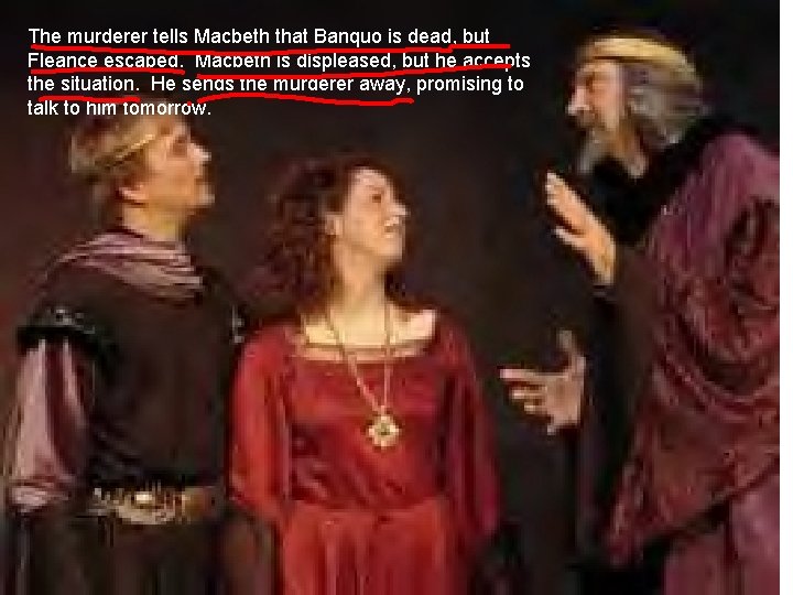 The murderer tells Macbeth that Banquo is dead, but Fleance escaped. Macbeth is displeased,