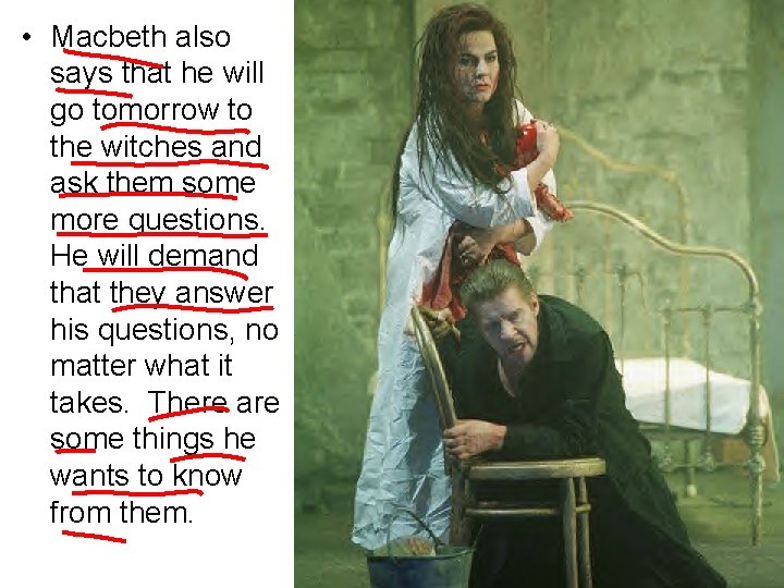  • Macbeth also says that he will go tomorrow to the witches and